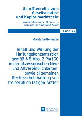 Inhalt und Wirkung der Haftungskonzentration gemaess  8 Abs.2 PartGG in der akzessorischen Neu- und Altverbindlichkeiten- sowie allgemeinen Rechtsscheinhaftung von freiberuflich taetigen Aerzten