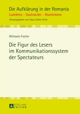 Die Figur Des Lesers Im Kommunikationssystem Der Spectateurs