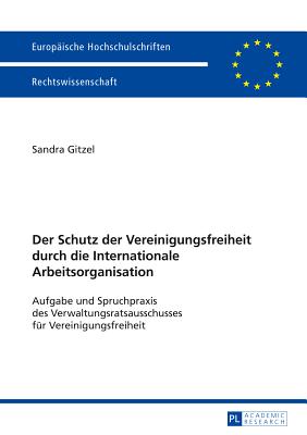 Der Schutz Der Vereinigungsfreiheit Durch Die Internationale Arbeitsorganisation