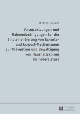 Voraussetzungen und Rahmenbedingungen fur die Implementierung von Ex-ante- und Ex-post-Mechanismen zur Pravention und Bewaltigung von Haushaltskrisen im Foederalstaat