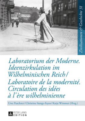 Laboratorium Der Moderne. Ideenzirkulation Im Wilhelminischen Reich- Laboratoire de la Modernite. Circulation Des Idees A l'Ere Wilhelminienne