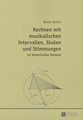 Rechnen Mit Musikalischen Intervallen, Skalen Und Stimmungen Im Historischen Kontext