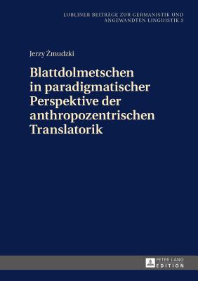 Blattdolmetschen in Paradigmatischer Perspektive Der Anthropozentrischen Translatorik