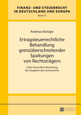 Ertragsteuerrechtliche Behandlung grenzueberschreitender Spaltungen von Rechtstraegern