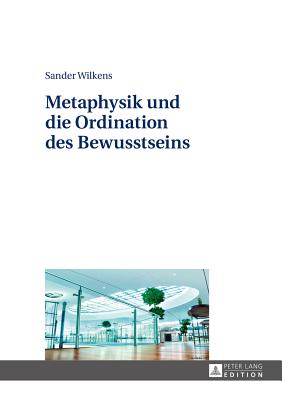 Metaphysik Und Die Ordination Des Bewusstseins