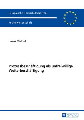 Prozessbeschaeftigung ALS Unfreiwillige Weiterbeschaeftigung