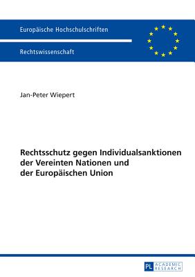 Rechtschutz gegen Individualsanktionen der Vereinten Nationen und der Europaeischen Union