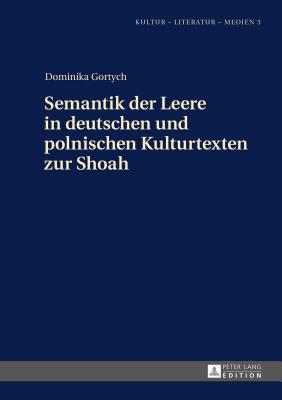 Semantik der Leere in deutschen und polnischen Kulturtexten zur Shoah