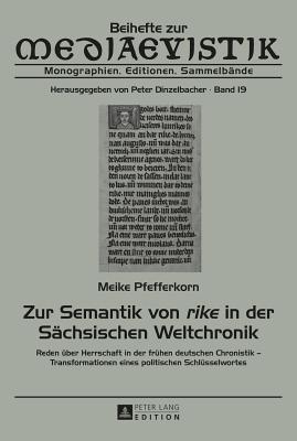 Zur Semantik von rike in der Sachsischen Weltchronik; Reden uber Herrschaft in der fruhen deutschen Chronistik - Transformationen eines politischen Schlusselwortes