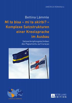 "Mi ta bisa - mi ta skirbi?" - Komplexe Satzstrukturen einer Kreolsprache im Ausbau