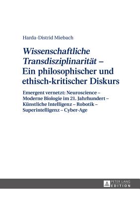 "Wissenschaftliche Transdisziplinaritaet" - Ein Philosophischer Und Ethisch-Kritischer Diskurs