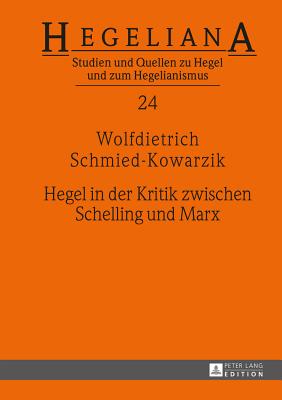 Hegel in Der Kritik Zwischen Schelling Und Marx