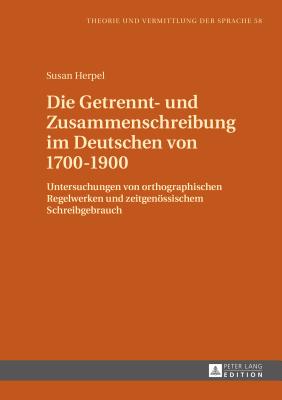 Die Getrennt- und Zusammenschreibung im Deutschen von 1700-1900