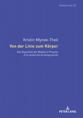 Von der Linie zum Koerper; Das Rauschen der Medien in Prousts A la recherche du temps perdu