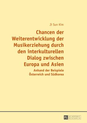 Chancen Der Weiterentwicklung Der Musikerziehung Durch Den Interkulturellen Dialog Zwischen Europa Und Asien