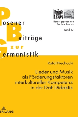 Lieder und Musik als Foerderungsfaktoren interkultureller Kompetenz in der DaF-Didaktik