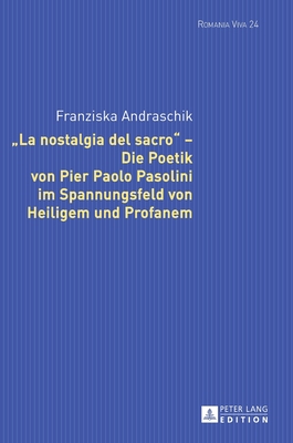 "La Nostalgia del Sacro" - Die Poetik Von Pier Paolo Pasolini Im Spannungsfeld Von Heiligem Und Profanem