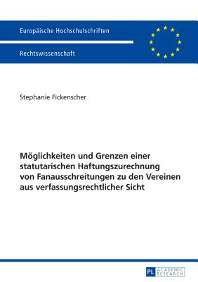 Moeglichkeiten Und Grenzen Einer Statutarischen Haftungszurechnung Von Fanausschreitungen Zu Den Vereinen Aus Verfassungsrechtlicher Sicht