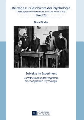 Subjekte im Experiment; Zu Wilhelm Wundts Programm einer objektiven Psychologie