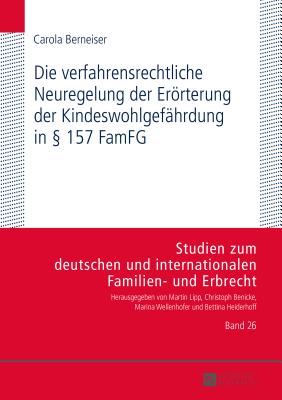 Die verfahrensrechtliche Neuregelung der Eroerterung der Kindeswohlgefaehrdung in  157 FamFG