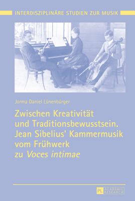 Zwischen Kreativitat und Traditionsbewusstsein. Jean Sibelius' Kammermusik vom Fruhwerk zu Voces intimae