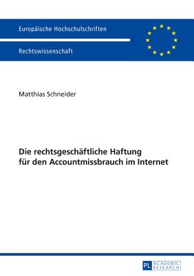 Die rechtsgeschaeftliche Haftung fuer den Accountmissbrauch im Internet