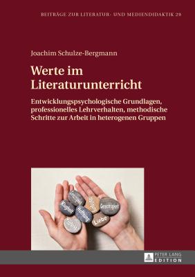 Werte im Literaturunterricht; Entwicklungspsychologische Grundlagen, professionelles Lehrverhalten, methodische Schritte zur Arbeit in heterogenen Gruppen