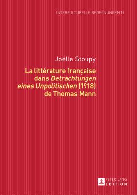 La Litterature Francaise Dans "Betrachtungen Eines Unpolitischen" (1918) de Thomas Mann