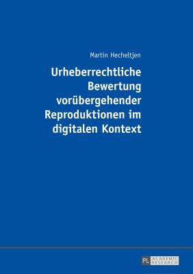 Urheberrechtliche Bewertung voruebergehender Reproduktionen im digitalen Kontext