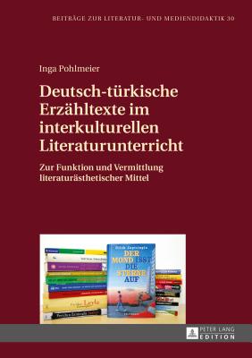 Deutsch-tuerkische Erzaehltexte im interkulturellen Literaturunterricht