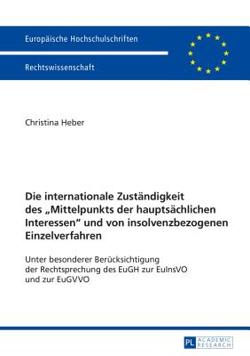 Die internationale Zustaendigkeit des "Mittelpunkts der hauptsaechlichen Interessen" und von insolvenzbezogenen Einzelverfahren