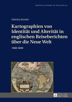 Kartographien von Identitaet und Alteritaet in englischen Reiseberichten ueber die Neue Welt