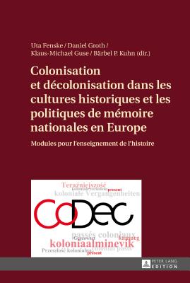 Colonisation Et Decolonisation Dans Les Cultures Historiques Et Les Politiques de Memoire Nationales En Europe
