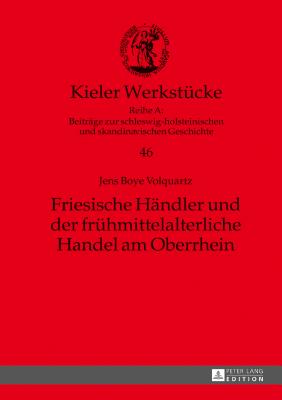 Friesische Haendler und der fruehmittelalterliche Handel am Oberrhein
