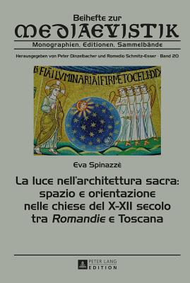 La Luce Nell'architettura Sacra: Spazio E Orientazione Nelle Chiese del X-XII Secolo - Tra "Romandie" E Toscana