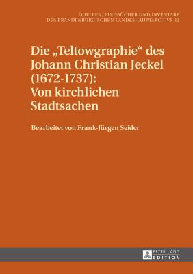 Die "Teltowgraphie" des Johann Christian Jeckel (1672-1737)