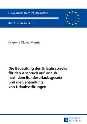 Die Bedeutung des Urlaubszwecks fuer den Anspruch auf Urlaub nach dem Bundesurlaubsgesetz und die Behandlung von Urlaubsstoerungen