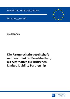 Die Partnerschaftsgesellschaft mit beschraenkter Berufshaftung als Alternative zur britischen Limited Liability Partnership