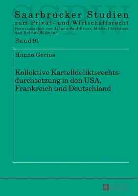 Kollektive Kartelldeliktsrechtsdurchsetzung in Den Usa, Frankreich Und Deutschland