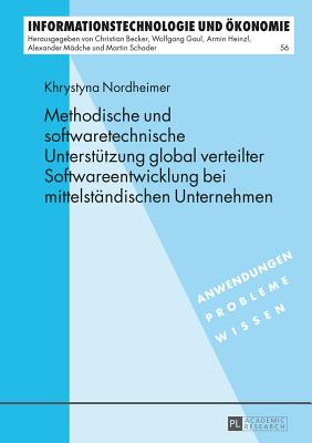 Methodische Und Softwaretechnische Unterstuetzung Global Verteilter Softwareentwicklung Bei Mittelstaendischen Unternehmen