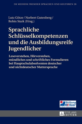 Sprachliche Schlusselkompetenzen und die Ausbildungsreife Jugendlicher; Leseverstehen, Hoerverstehen, mundliches und schriftliches Formulieren bei Hauptschulabsolventen deutscher und nichtdeutscher Muttersprache