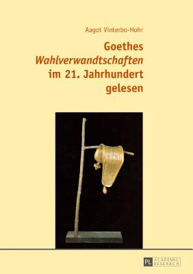 Goethes "Wahlverwandtschaften" im 21. Jahrhundert gelesen