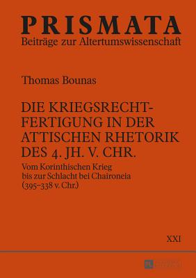 Die Kriegsrechtfertigung in der attischen Rhetorik des 4. Jh. v. Chr.