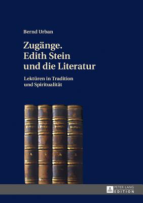 Zugange. Edith Stein und die Literatur; Lekturen in Tradition und Spiritualitat