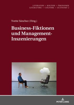 Business-Fiktionen Und Management-Inszenierungen