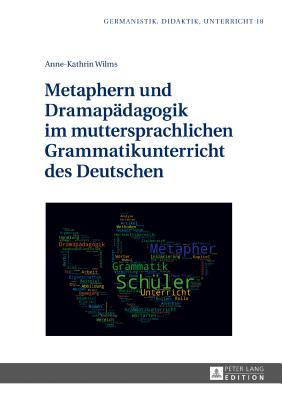 Metaphern und Dramapaedagogik im muttersprachlichen Grammatikunterricht des Deutschen