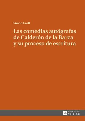 Las comedias autografas de Calderon de la Barca y su proceso de escritura