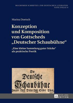 Konzeption und Komposition von Gottscheds "Deutscher Schaubuehne"