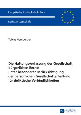 Die Haftungsverfassung der Gesellschaft buergerlichen Rechts unter besonderer Beruecksichtigung der persoenlichen Gesellschafterhaftung fuer deliktische Verbindlichkeiten