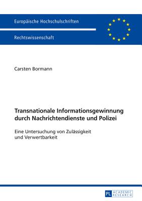 Transnationale Informationsgewinnung Durch Nachrichtendienste Und Polizei